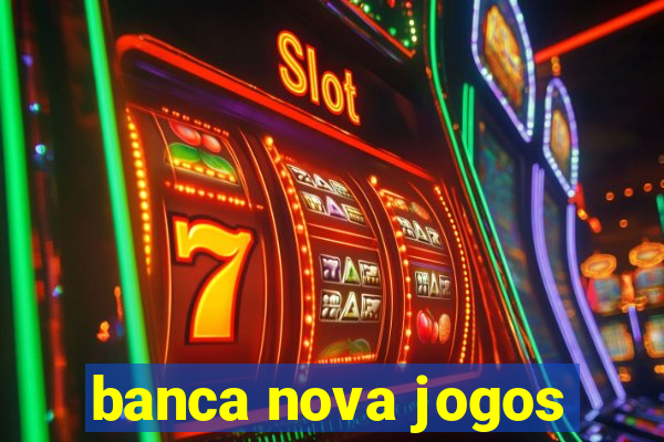 banca nova jogos